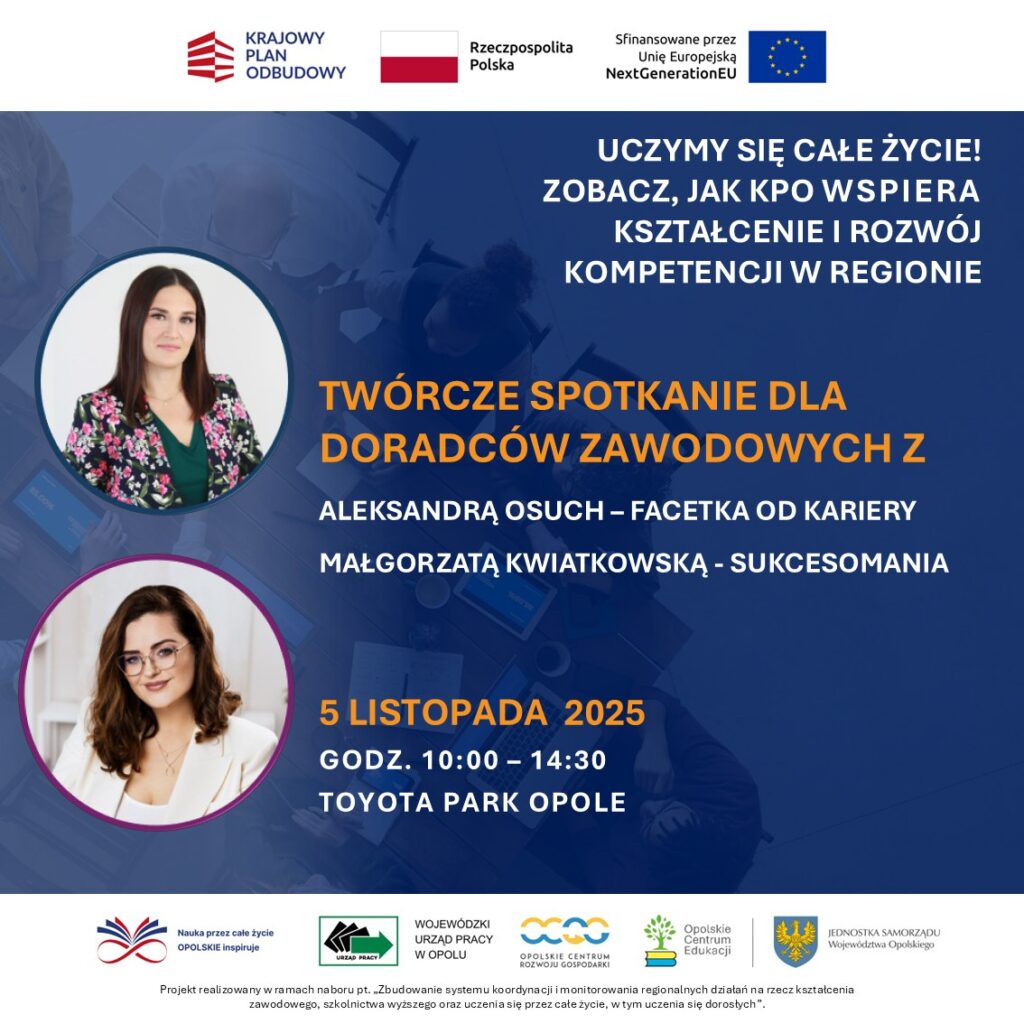 „Uczymy się całe życie – zobacz, jak KPO wspiera kształcenie i rozwój kompetencji w regionie."
Twórcze spotkania z Aleksandrą Osuch oraz Małgorzatą Kwiatkowską.
5.11.2025 | Toyota Park Opole | start 10:00
