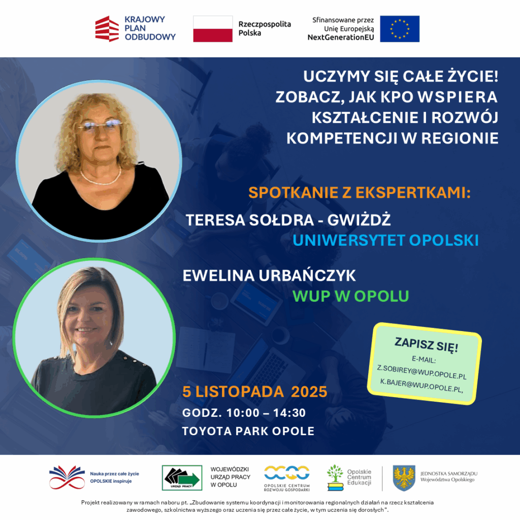 „Uczymy się całe życie – zobacz, jak KPO wspiera kształcenie i rozwój kompetencji w regionie."
Widzimy się już niebawem! Spotkanie dla DORADCÓW ZAWODOWYCH!
Spotkanie z ekspertami:
- Teresą Sołdrą-Gwiżdż z Uniwersytetu Opolskiego,
- Eweliną Urbańczyk z Wojewódzkiego Urzędu Pracy w Opolu.
5.11.2025 | Toyota Park Opole | start 10:00