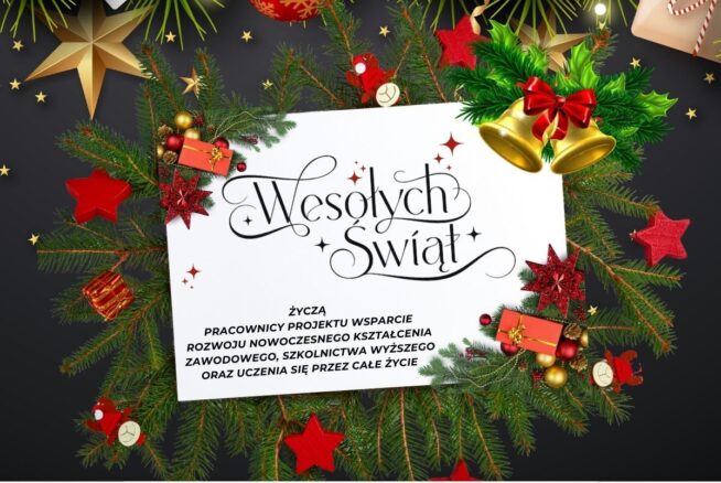 Grafika bożonarodzeniowa przedstawia białą kartę umieszczoną na tle gałązek choinki, bombek, gwiazdek i dzwonków. Centralny napis w języku polskim głosi: „Wesołych Świąt”. Poniżej znajduje się tekst z życzeniami od pracowników projektu wspierającego nowoczesne kształcenie zawodowe i szkolnictwo wyższe. W dolnej części grafiki widnieją logotypy Krajowego Planu Odbudowy, Rzeczypospolitej Polskiej oraz Unii Europejskiej (NextGenerationEU). Całość utrzymana jest w świątecznej kolorystyce z dominacją zieleni, czerwieni i złota na ciemnym tle.