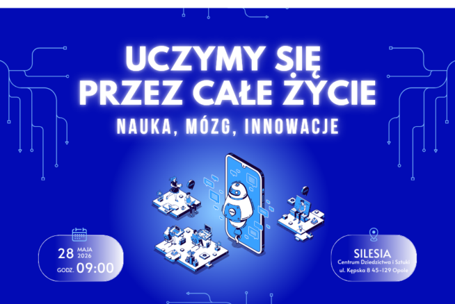 Plakat promujący wydarzenie „Uczymy się przez całe życie: Nauka, mózg, innowacje”, które odbędzie się 28 maja 2026 roku o godzinie 09:00 w Centrum Dziedzictwa i Sztuki „Silesia” w Opolu. Centralna grafika przedstawia futurystyczne, izometryczne ilustracje ludzi korzystających z technologii oraz robota wyłaniającego się z ekranu smartfona. W górnej części widoczne są logotypy Krajowego Planu Odbudowy, Rzeczypospolitej Polskiej oraz Unii Europejskiej. Dół plakatu zawiera loga partnerów, w tym Opolskiego Centrum Rozwoju Gospodarki oraz Województwa Opolskiego.