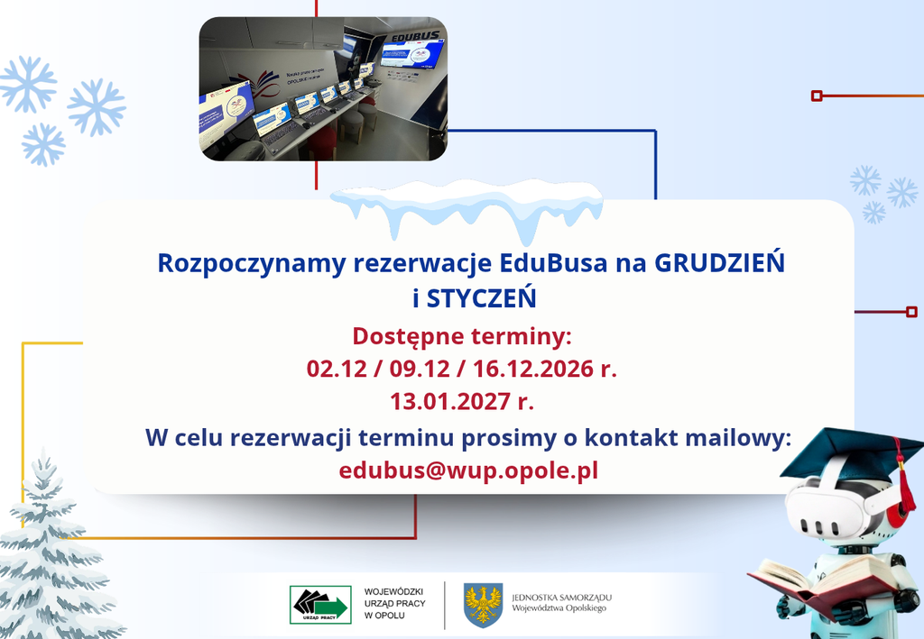 zdjęcie przedstawia zimowe elementy: choinka, śnieg, płatki śniegu. Po prawej w rogu stoi robot ze studenckim biretem na głowie w okularach VR. Na środku wypisane są dostępne terminy rezerwacji edubusa na grudzień i styczeń: 2, 9 i 16 grudnia oraz 13 stycznia 2027 roku. W celu rezerwacji trzeba napisać na wskazanego a zdjęciu maila: edubus@wup.opole.pl